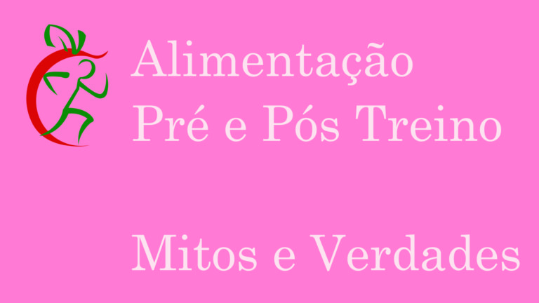 Alimentação Pré e Pós Treino – Mitos e Verdades